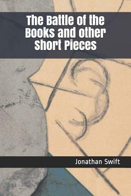 The Battle of the Books and Other Short Pieces by Jonathan Swift