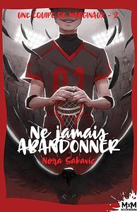 Ne jamais abandonner: Une équipe de marginaux, T2 by Nora Sakavic