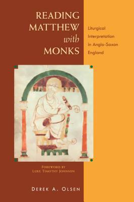 Reading Matthew with Monks: Liturgical Interpretation in Anglo-Saxon England by Derek A. Olsen