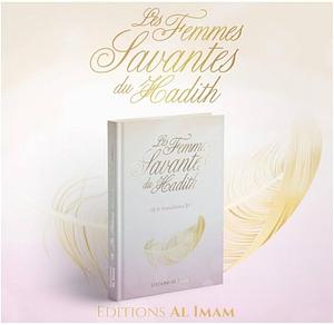 Les Femmes Savantes Du Hadith by Mohammad Akram Nadwi محمد أكرم الندوي, Abu Harun Salim, Ibrahim Al-Andalusi