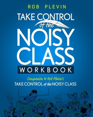 Take Control of the Noisy Class Workbook by Rob Plevin