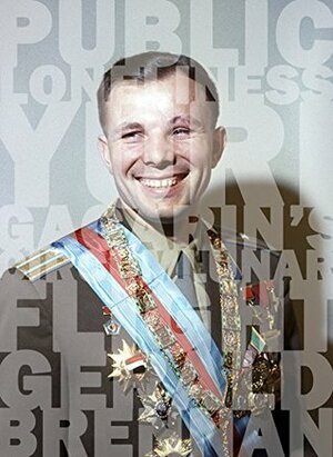 Public Loneliness: Yuri Gagarin's Circumlunar Flight by Gerald Brennan
