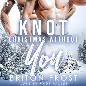 Knot Christmas Without You by Briton Frost