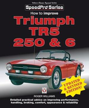 How to Improve Triumph Tr5, 250 & 6 - Updated & Revised Edition! by Roger Williams