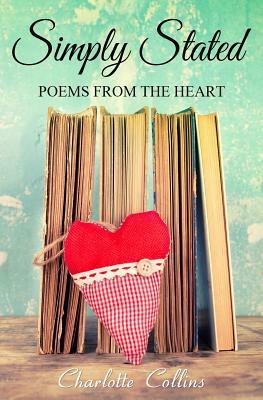 Simply Stated: Poems from the Heart by Charlotte Collins