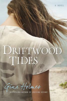 Driftwood Tides by Gina Holmes