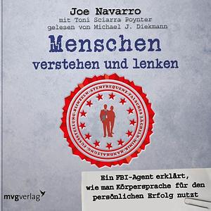 Menschen Verstehen Und Lenken: Ein Fbi Agent Erklärt, Wie Man Körpersprache Für Den Persönlichen Erfolg Nutzt by Joe Navarro, Toni Scarria Poynter