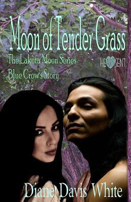 Moon of Tender Grass: Blue Crow's Story by Diane Davis White