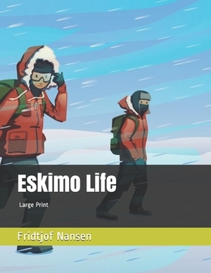 Eskimo Life: Large Print by Fridtjof Nansen