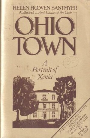 Ohio Town:A Portrait of Xenia, Ohio by Helen Hooven Santmyer
