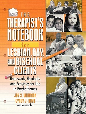 The Therapist's Notebook for Lesbian, Gay, and Bisexual Clients: Homework, Handouts, and Activities for Use in Psychotherapy by Joy S. Whitman, Cynthia J. Boyd