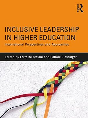 Inclusive Leadership in Higher Education: International Perspectives and Approaches by Lorraine Stefani, Patrick Blessinger