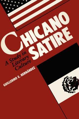 Chicano Satire: A Study in Literary Culture by Guillermo E. Hern Ndez, Guillermo Hernandez