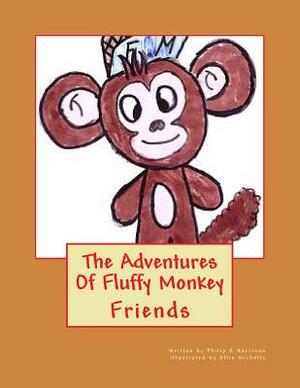 The Adventures Of Fluffy Monkey: Friends by Philip R. Harrison, Ollie Nicholls
