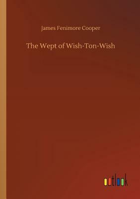 The Wept of Wish-Ton-Wish by James Fenimore Cooper