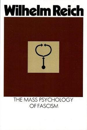 The Mass Psychology of Fascism: Third Edition by Wilhelm Reich, Wilhelm Reich