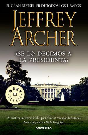 ¿Se lo decimos a la presidenta? by Jeffrey Archer