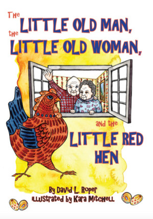 The Little Old Man, the Little Old Woman, and the Little Red Hen by David Roper