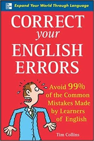 Correct Your English Errors: Avoid 99% of the Common Mistakes Made by Learners of English by Tim Collins