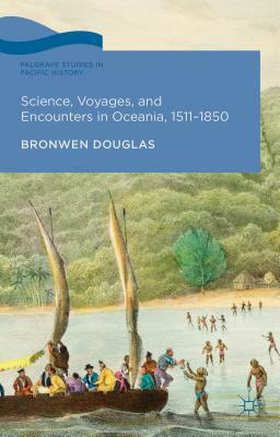Science, Voyages, and Encounters in Oceania, 1511-1850 by Bronwen Douglas