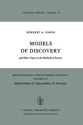 Models of Discovery: And Other Topics in the Methods of Science by Herbert A. Simon