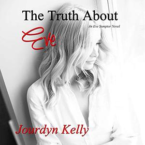 The Truth About Eve by Jourdyn Kelly