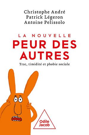 La Nouvelle Peur des autres: Trac, timidité et phobie sociale by Patrick Légeron, Antoine Pelissolo, Christophe André