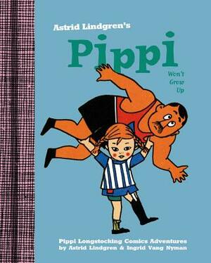 Pippi Won't Grow Up by Astrid Lindgren, Ingrid Nyman