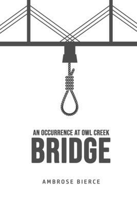 An Occurrence at Owl Creek Bridge by Ambrose Bierce