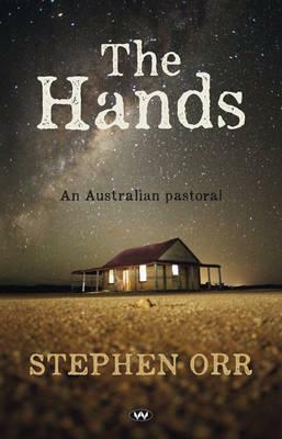 The Hands: An Australian Pastoral by Stephen Orr