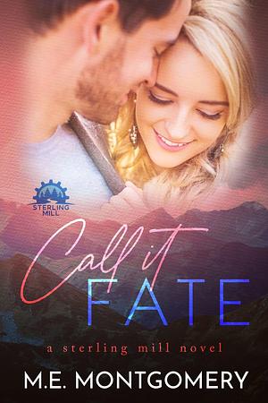 Call It Fate by M.E. Montgomery, M.E. Montgomery