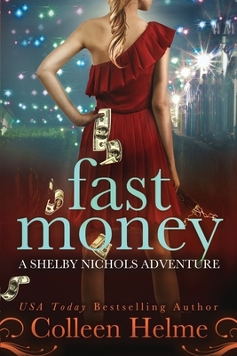 Fast Money: A Shelby Nichols Adventure by Colleen Helme