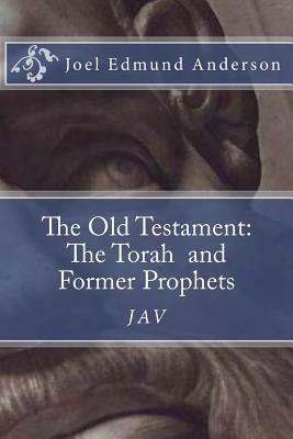 The Old Testament: The Torah and Former Prophets: The JAV by Joel Edmund Anderson