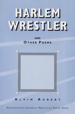Harlem Wrestler and Other Poems by Alvin Aubert