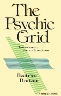 The Psychic Grid: How We Create the World We Know by Beatrice Bruteau