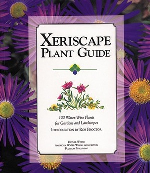 Xeriscape Plant Guide: 100 Water-Wise Plants for Gardens and Landscapes by Denver Water