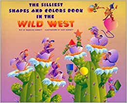 The silliest shapes and colors book in the Wild West : featuring the Buffalo Bug Band with Vincent Van Glow, Shelly, Slavador, and Dolly by Madeline Bennett