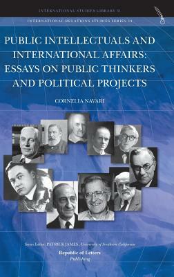 Public Intellectuals and International Affairs: Essays on Public Thinkers and Political Projects by Cornelia Navari