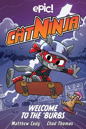 Cat Ninja: Welcome to the 'Burbs by Matthew Cody, Chad Thomas, Warren Wucinich