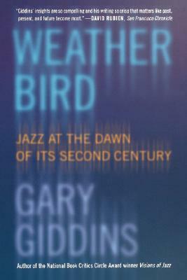 Weather Bird: Jazz at the Dawn of Its Second Century by Gary Giddins