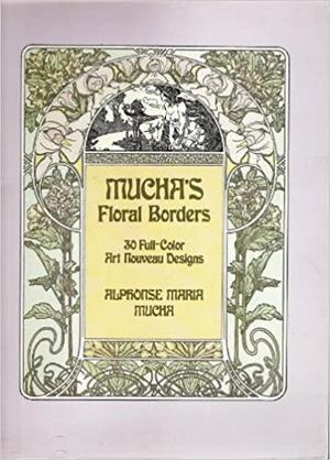 Mucha's Floral Borders: 30 Full-Color Art Nouveau Designs by Alphonse Mucha, Alphonse Maria Mucha