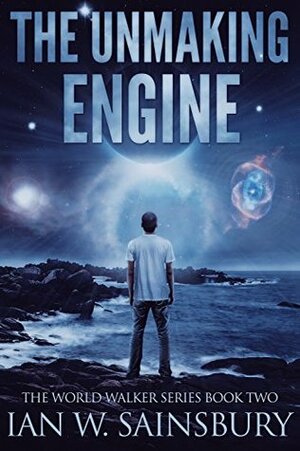The Unmaking Engine by Ian W. Sainsbury
