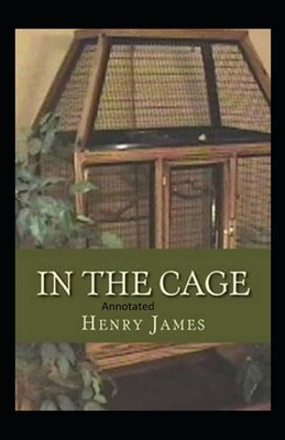 In the Cage- By Henry James(Annotated) by Henry James