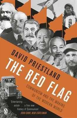 The Red Flag: Communism and the Making of the Modern World by David Priestland