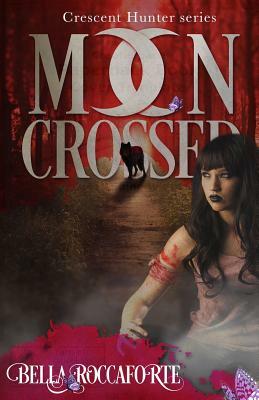 Crescent Hunter #1 (Moon Crossed): Moon Crossed by Bella Roccaforte