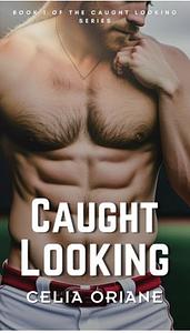 Caught Looking by Celia Oriane