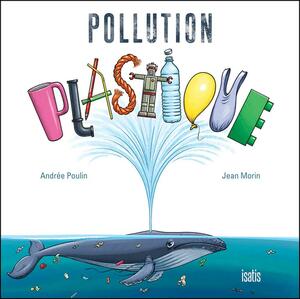 Pollution plastique by Jean Morin, Andrée Poulin