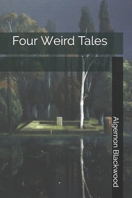 Four Weird Tales by Algernon Blackwood