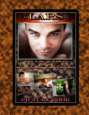 LARS - The Life and Times of a Hollywood Supermodel by Bea Schreiber