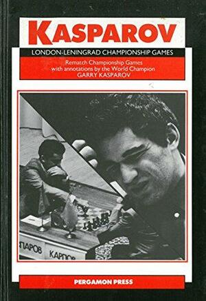 London-Leningrad Championship Games: Rematch Championship Games with Annotations by the World Champion by Garry Kasparov